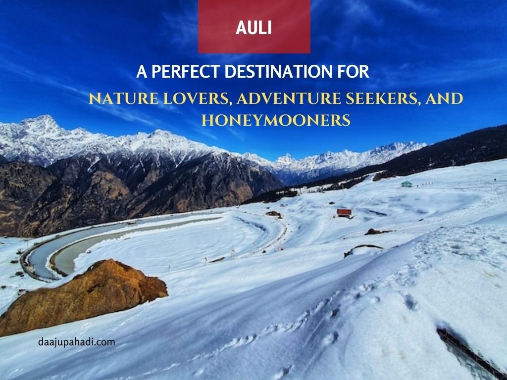 A photo of a snowy mountain landscape with a winding river and a small red building in Auli, Uttarakhand. The text on the image promotes Auli as a perfect destination for nature lovers, adventure seekers, and honeymooners. The website daajupahadi.com is visible in the bottom right corner.